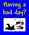 Having a bad day?