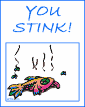 You stink!