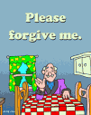 Please forgive me.