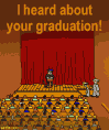 I heard about your graduation!