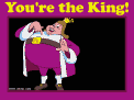 You're the King!