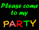 Please come to my PARTY