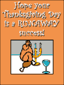 Hope your Thanksgiving Day is a RUNAWAY success!