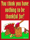 You think you have nothing to be thankful for?