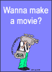 Wanna make a movie?