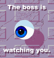 The boss is watching you.