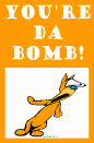 You're da bomb!