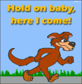 Hold on baby, here I come!