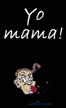 Yo mama!
