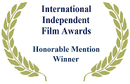 Winner, Honorable Mention, International Independent Film Awards