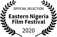 Official Selection, Eastern Nigeria Film Festival 2020 Official Selection, Eastern Nigeria Film Festival 2020