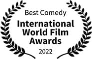 Winner, Best Comedy, International World Film Awards 2022 Winner, Best Comedy, International World Film Awards 2022