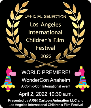 Official Selection, Los Angeles International Children's Film Festival + Will premiere at WonderCon 2022
