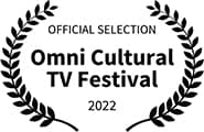 Official Selection, Omni Cultural TV Festival, 2022 Official Selection, Omni Cultural TV Festival, 2022