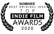 Nominated for Best Original Idea, Top Indie Film Awards, 2020