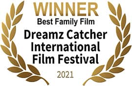 Winner - Best Family Film, Dreamz Catcher International Film Festival Winner - Best Family Film, Dreamz Catcher International Film Festival