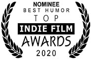 Top Indie Film Awards, 2020: nominated for Best Humor