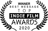 Winner: Best Message, Top Indie Film Awards, 2020