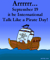 Arrrrrr... September 19 it be International Talk Like a Pirate Day!
