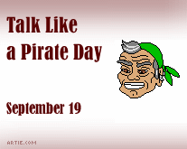 Talk Like a Pirate Day, September 19